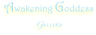 Awakening Goddess
Gallery
